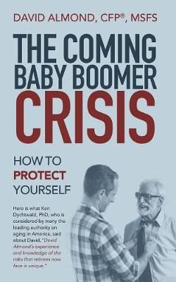 The Coming Baby Boomer Crisis By David Almond Cfp Msfs (Paperback)