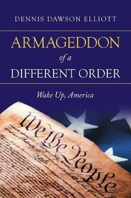 Armageddon of a Different Order By Elliott 9781532061998 (Paperback)