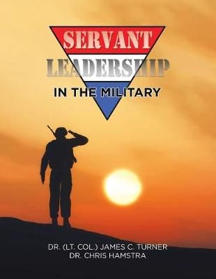 Servant Leadership in the Military By Turner, Dr. James C. (Paperback)