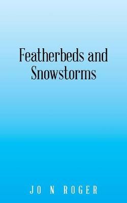Featherbeds and Snowstorms By Roger, Jo N 9781532064647 (Paperback)