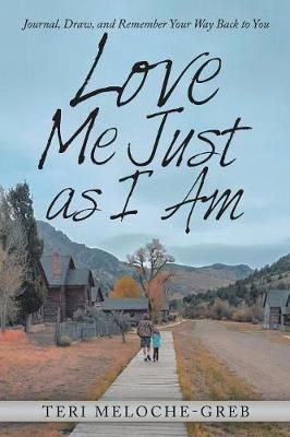 Love Me Just as I Am By Meloche-Greb 9781532067723 (Paperback)
