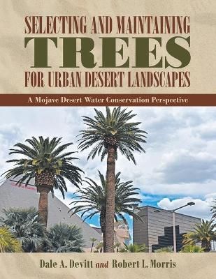 Selecting and Maintaining Trees for Urban Desert Landscapes By Devitt