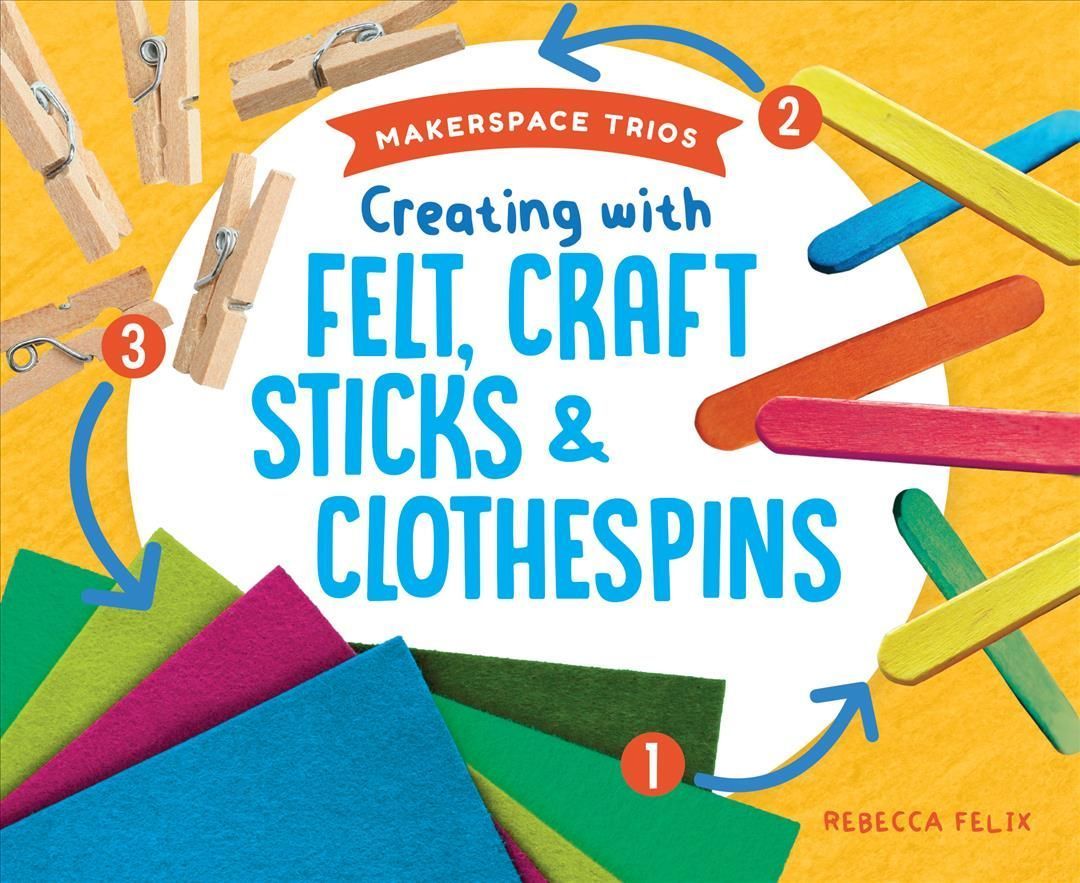 Creating With Felt, Craft Sticks & Clothespins By Rebecca Felix (Book)