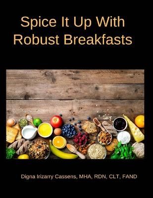 Spice It Up With Robust Breakfasts By Digna Irizarry Cassens
