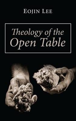 Theology of the Open Table By Eojin Lee 9781532608322 (Hardback)