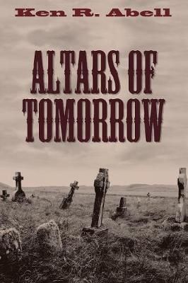 Altars of Tomorrow By Abell, Ken R. 9781532609213 (Paperback)