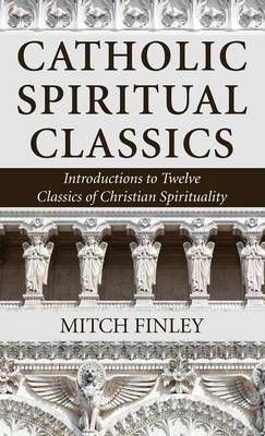 Catholic Spiritual Classics By Mitch Finley 9781532611902 (Hardback)