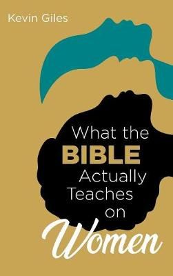 What the Bible Actually Teaches on Women By Kevin Giles 9781532633706