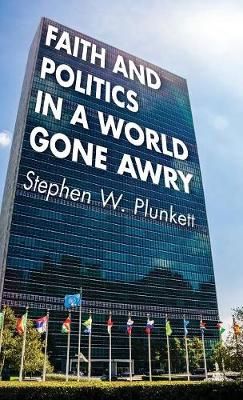 Faith and Politics in a World Gone Awry By Plunkett 9781532637476
