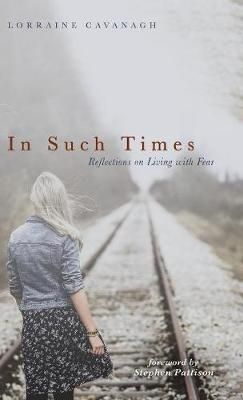 In Such Times By Lorraine Cavanagh 9781532641770 (Hardback)