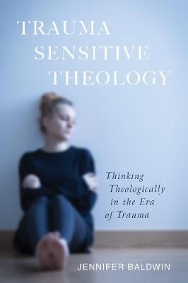 Trauma-Sensitive Theology By Baldwin, Jennifer 9781532643125