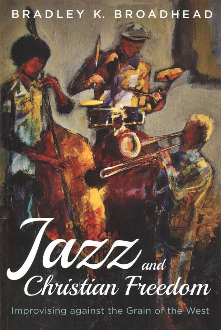 Jazz and Christian Freedom By Broadhead, Bradley K. 9781532649592