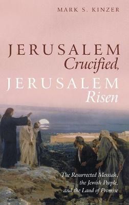 Jerusalem Crucified, Jerusalem Risen By Kinzer 9781532653384