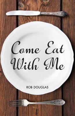 Come Eat With Me By Rob Douglas 9781532671364 (Paperback)