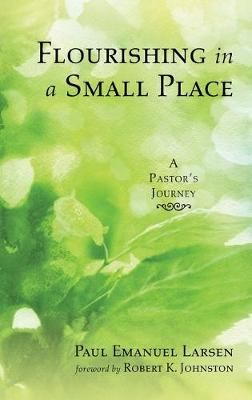 Flourishing in a Small Place: A Pastor's Journey 9781532674280