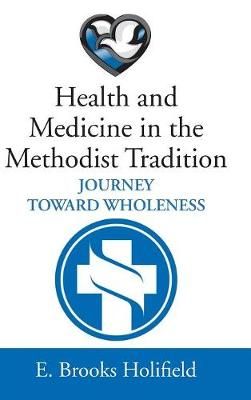 Health and Medicine in the Methodist Tradition By Holifield (Hardback)