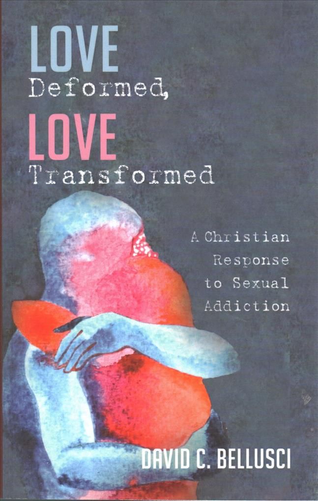 Love Deformed, Love Transformed By Bellusci, David C. 9781532677922