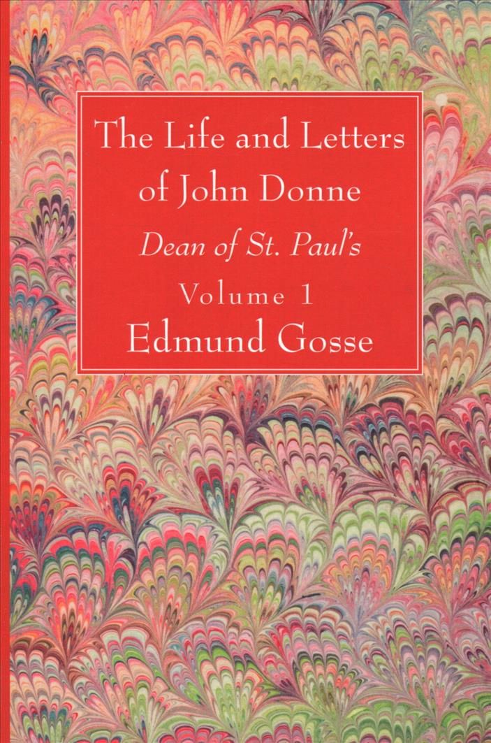The Life and Letters of John Donne, Vol I By Gosse, Edmund (Paperback)