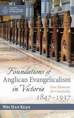 Foundations of Anglican Evangelicalism in Victoria By Kuan (Hardback)