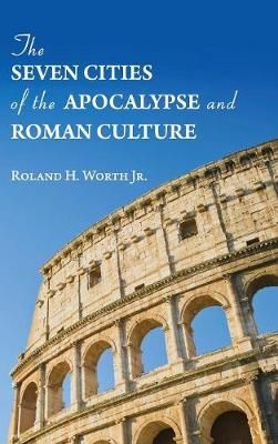 Seven Cities of the Apocalypse and Roman Culture By Worth (Hardback)