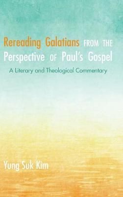 Rereading Galatians from the Perspective of Paul's Gospel By Kim