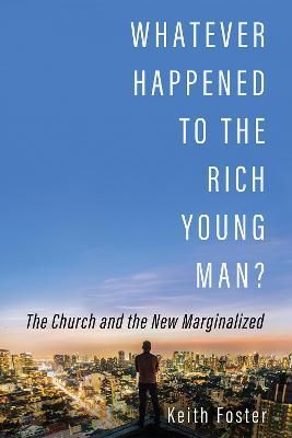 Whatever Happened to the Rich Young Man? By Keith Foster 9781532693434