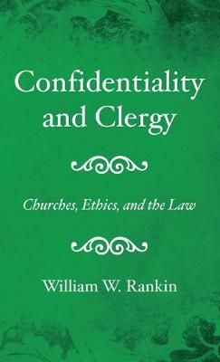Confidentiality and Clergy By Rankin 9781532698606 (Hardback)