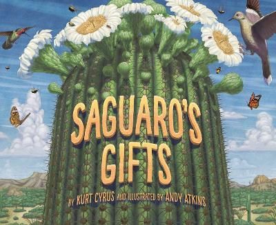 Saguaro's Gifts By Kurt Cyrus (author), Andy Atkins (illustrator)