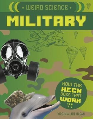 Weird Science. Military By Virginia Loh-Hagan 9781534187641 (Hardback)
