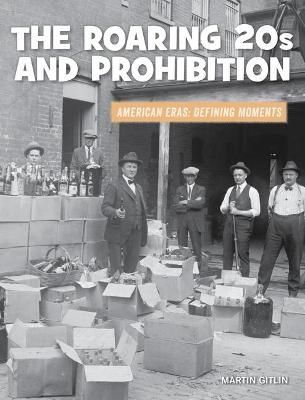 The Roaring 20S and Prohibition By Martin Gitlin 9781534188761