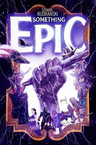Something Epic. Volume 1 By Szymon Kudranski 9781534397620 (Paperback)