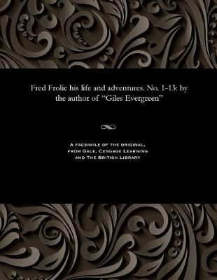 Fred Frolic His Life and Adventures. No. 1-13 9781535804851