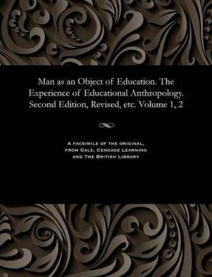 Man as an Object of Education. The Experience of Educational Anthropology. Second Edition, Revised, etc. Volume 1, 2