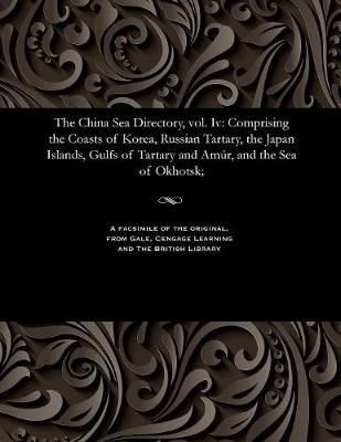 The China Sea Directory, Vol. IV By Frederick William Jarrad