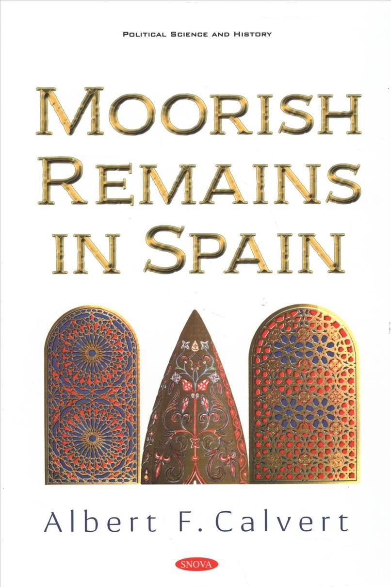 Moorish Remains in Spain By Albert Frederick Calvert 9781536165104