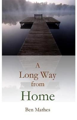 Long Way from Home By Ben Mathes 9781537431604 (Paperback)
