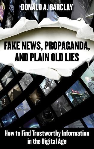 Fake News, Propaganda, and Plain Old Lies By Donald A. Barclay