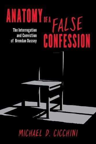 Anatomy of a False Confession By Michael D. Cicchini JD 9781538117156