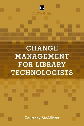 Change Management for Library Technologists By Courtney McAllister