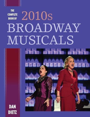 The Complete Book of 2010s Broadway Musicals By Dan Dietz (Hardback)