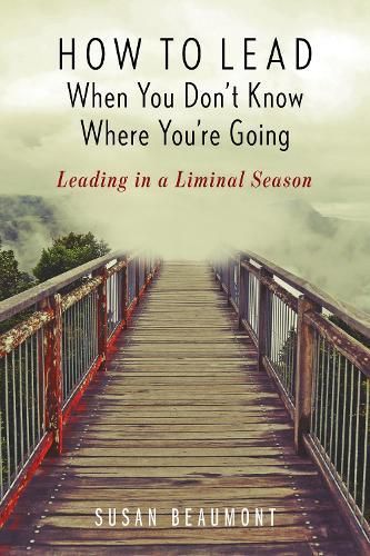 How to Lead When You Don't Know Where You're Going By Susan Beaumont
