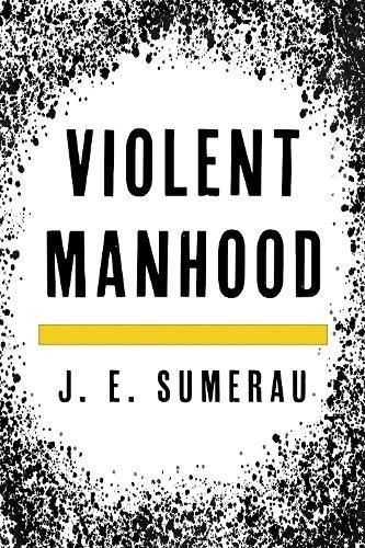 Violent Manhood By J. E. Sumerau 9781538136485 (Hardback)