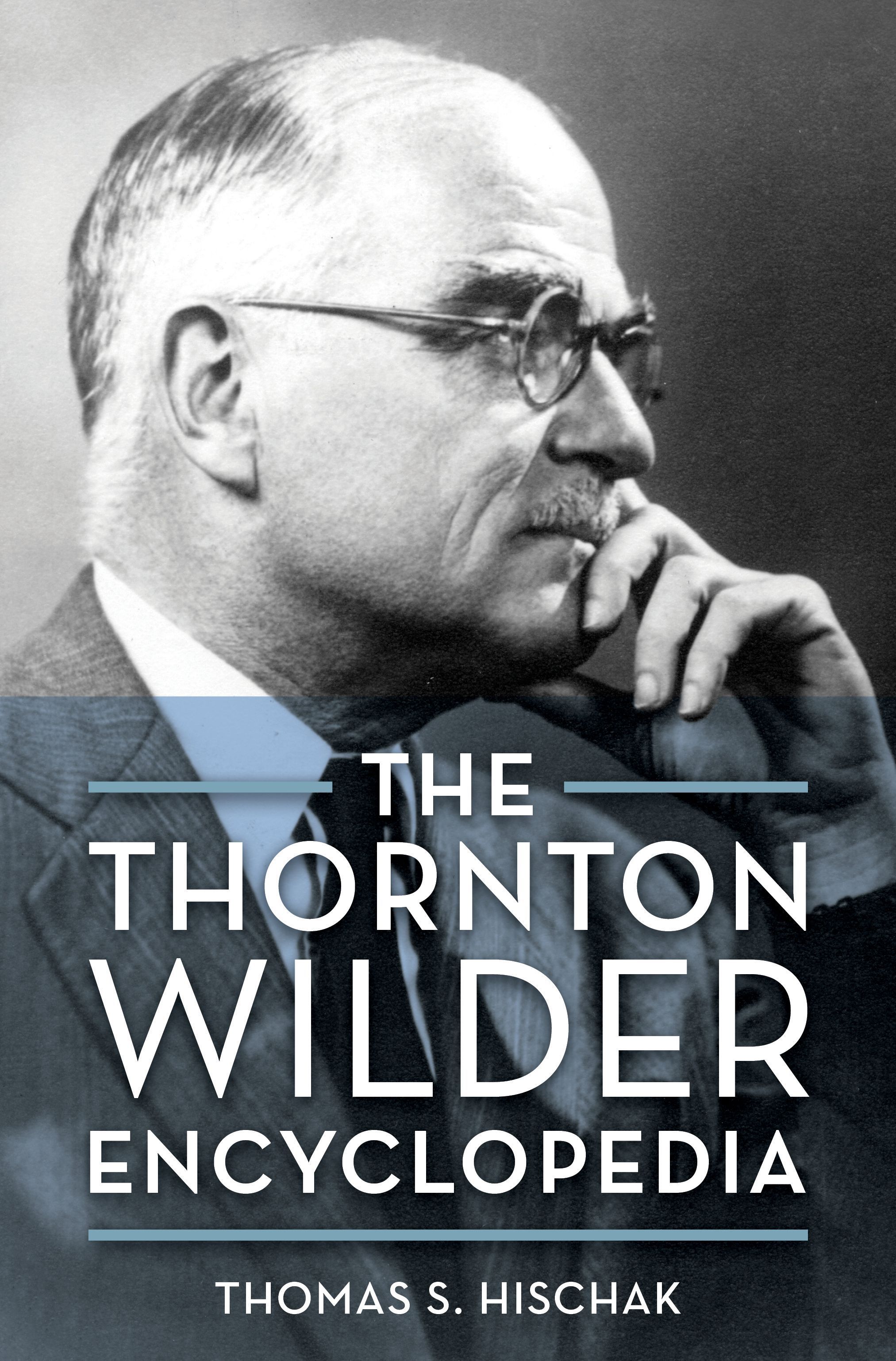 The Thornton Wilder Encyclopedia By Thomas S. Hischak 9781538152393