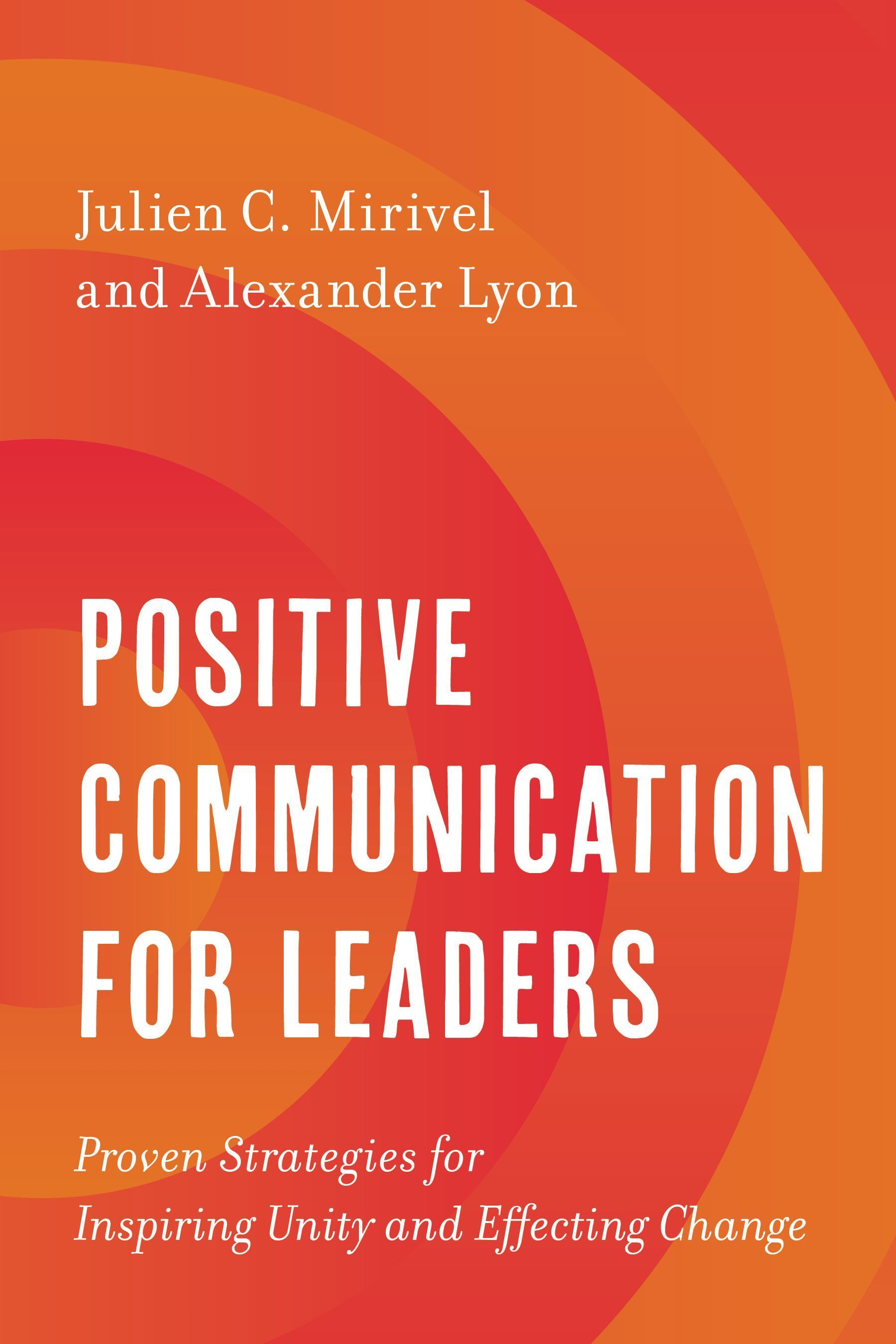 Positive Communication for Leaders By Julien C. Mirivel 9781538167618