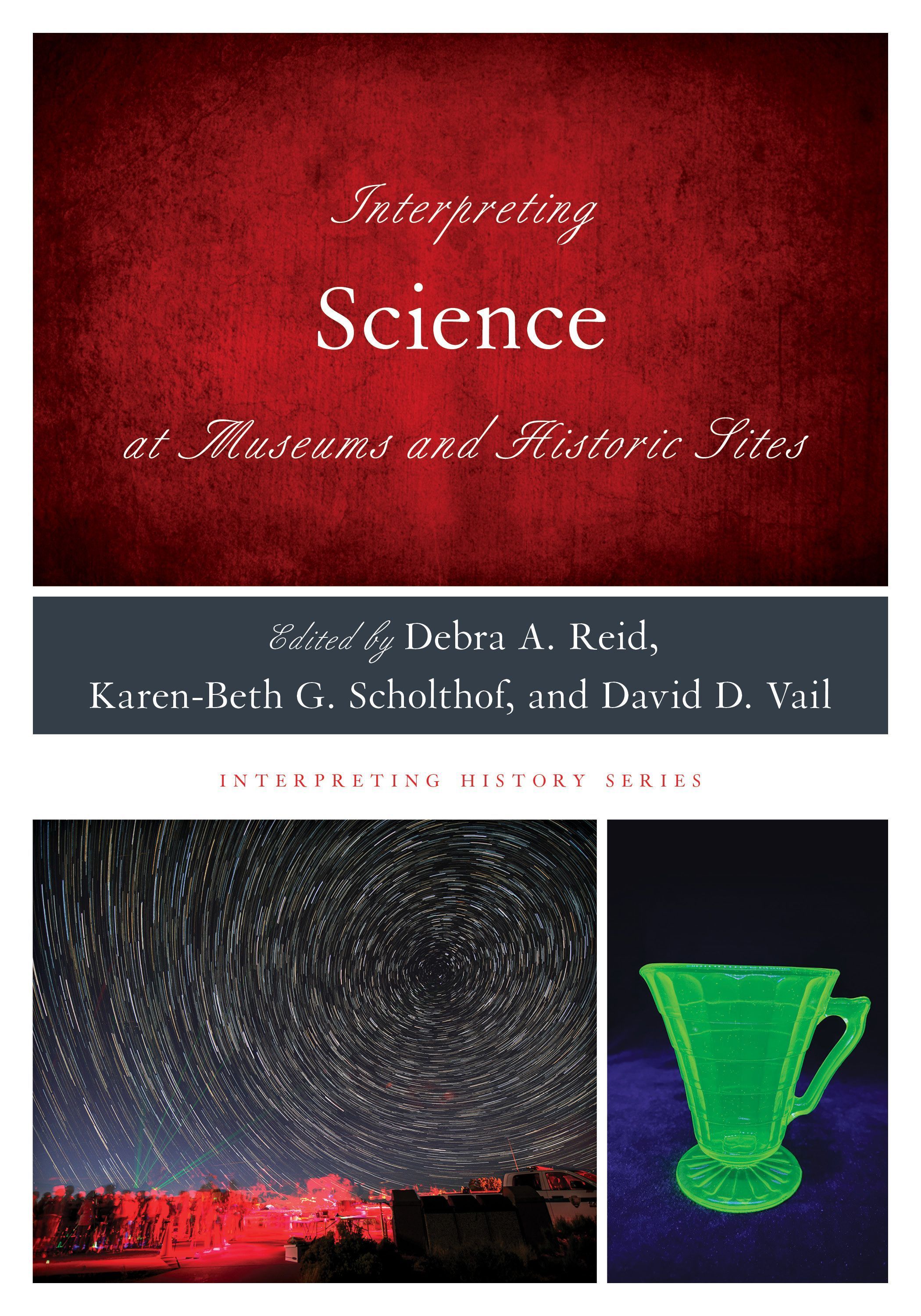 Interpreting Science at Museums and Historic Sites By Debra A. Reid