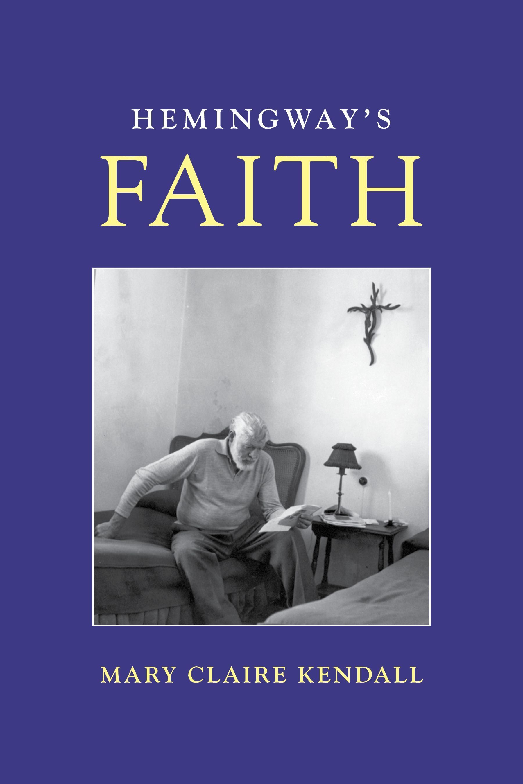 Hemingway's Faith By Mary Claire Kendall 9781538187913 (Hardback)