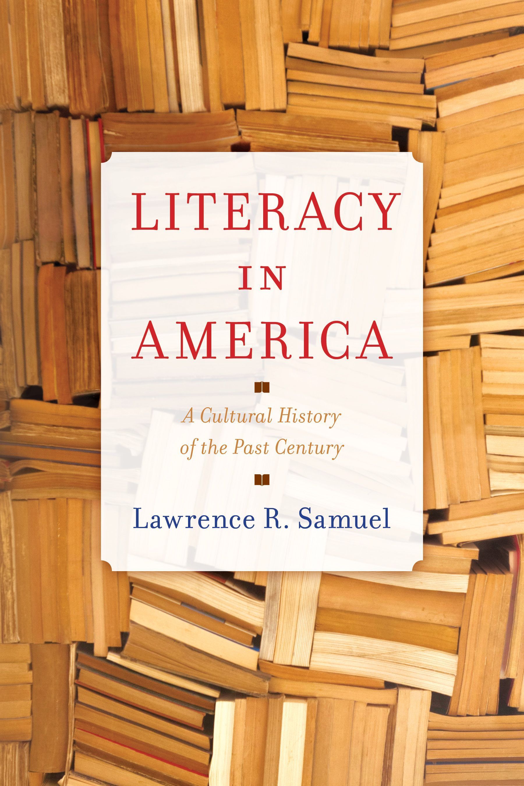 Literacy in America By Lawrence R. Samuel 9781538189542 (Hardback)