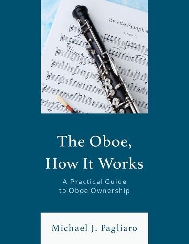The Oboe, How It Works By Michael J. Pagliaro 9781538190807