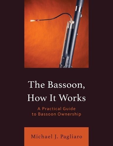 The Bassoon, How It Works By Michael J. Pagliaro 9781538190845