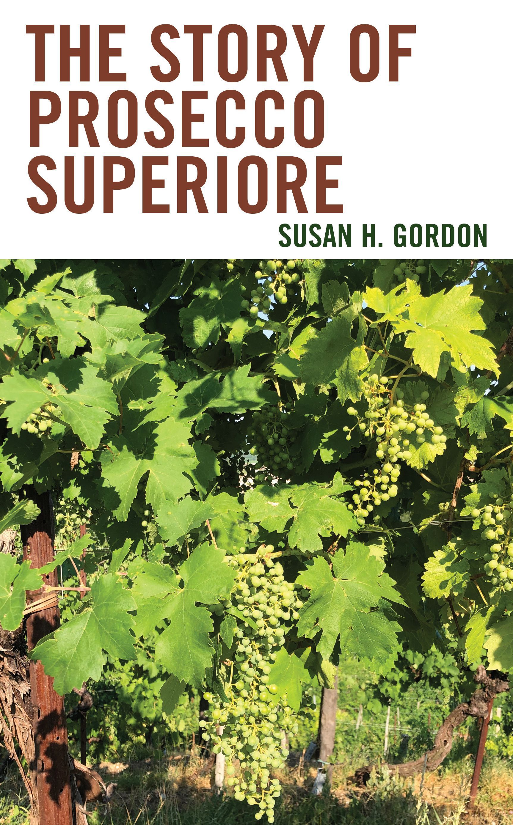 The Story of Prosecco Superiore By Susan H. Gordon 9781538191262